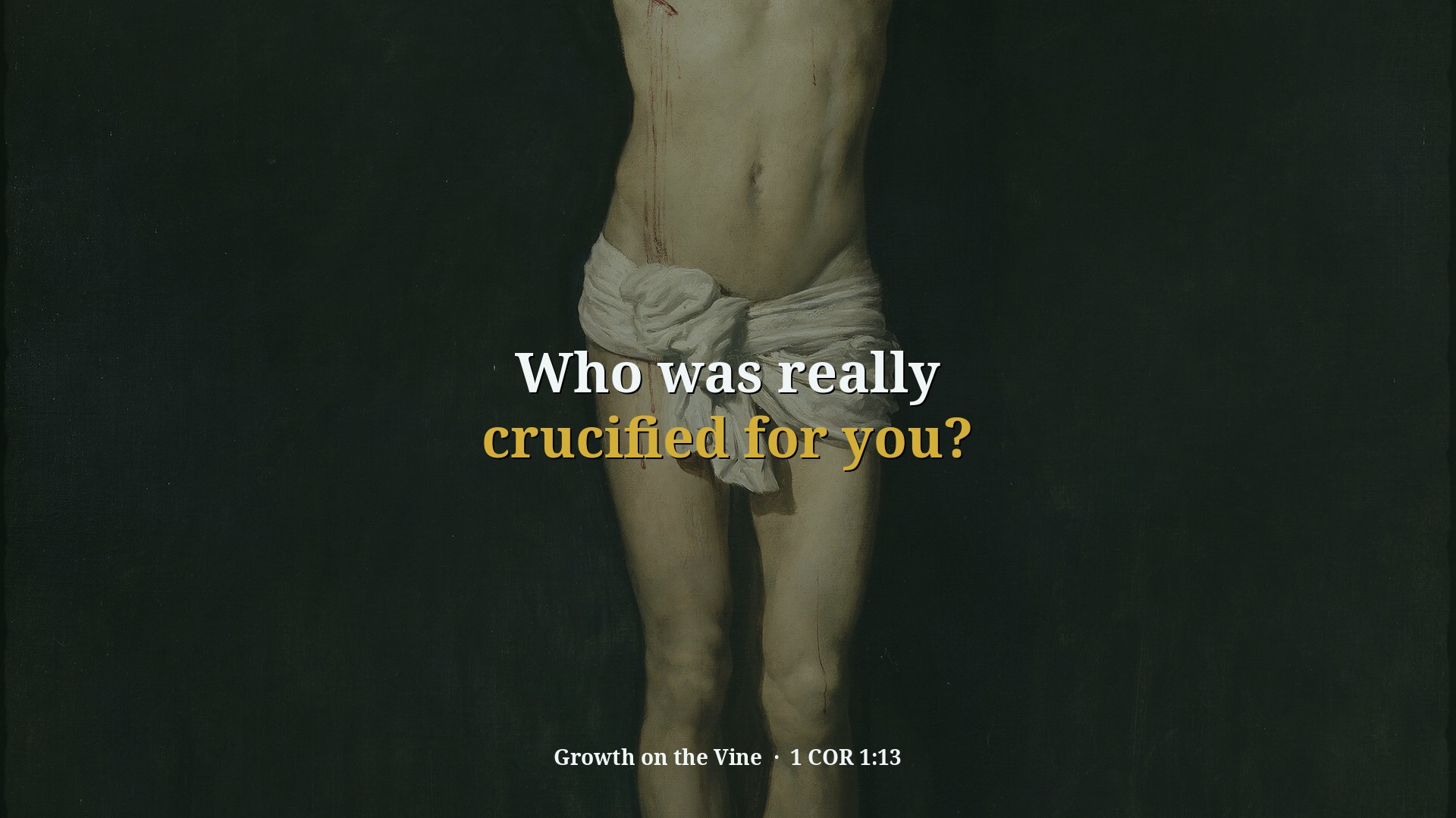Who was really crucified for you?